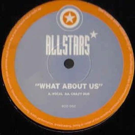 ALLSTARS, What About Us (Vocal / Crazy Dub) (Allstars; BOD 002 , UK 1999, Plain Sleeve, Unofficial) 12" /G