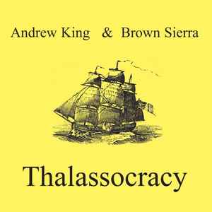ANDREW KING & BROWN SIERRA, Thalassocracy (Epiphany; EPIPHANY 05, UK 2008, Jewel Case, Booklet) CD VG+/VG+