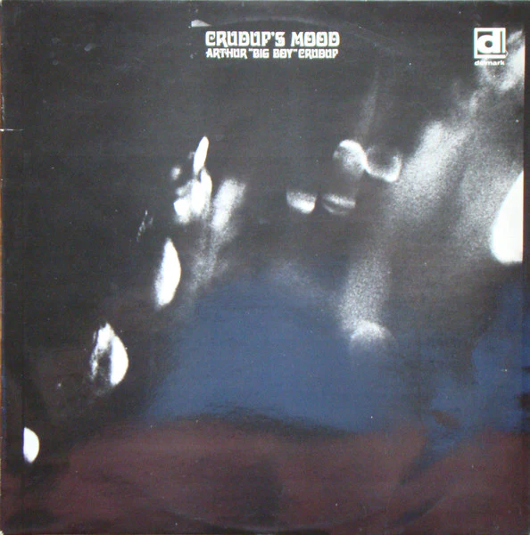 ARTHUR "BIG BOY" CRUDUP, Crudup's Mood (Delmark Records; DS-621, UK 1971) LP VG/VG