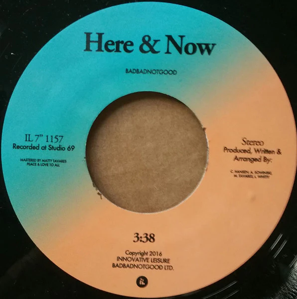 BADBADNOTGOOD, Here & Now / Timewave Zero (Innovative Leisure Records; IL 1157, US 2016) 7" /VG+