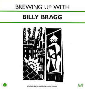 BILLY BRAGG, Brewing Up With Billy Bragg (Go! Discs ; AGOLP 4, UK 1984, PRS Pressing. "Giving The Green Light To The Young Lions" Label Text) LP VG/VG