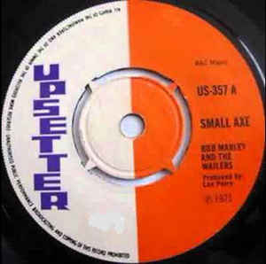 BOB MARLEY & THE WAILERS, Small Axe / 	All In One (Upsetter ; US-357, UK 1971, Plain Sleeve, 4-Prong Centre) 7" /G