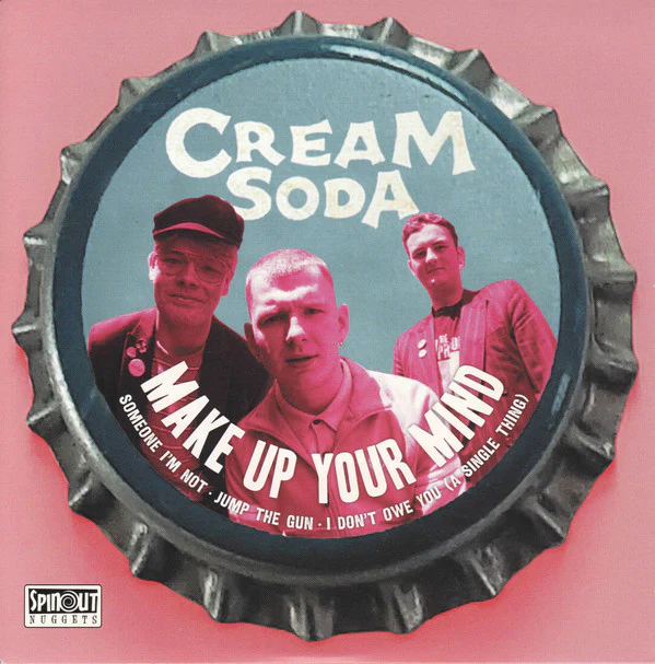 CREAM SODA, Make Up Your Mind (Spinout Nuggets ; SN144, UK 2025, Flipback Sleeve) 7" EP VG+/EX
