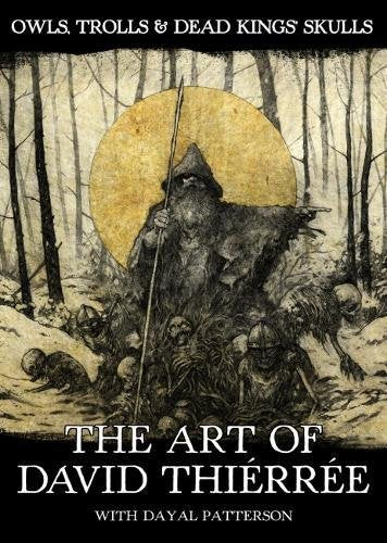 DAVID THIERREE, Owls, Trolls & Dead King's Skulls: The Art of David Thierree (Cult Never Dies; , UK 2017) Book VG+/VG+