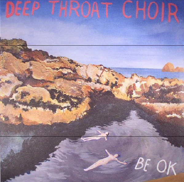 DEEP THROAT CHOIR, Be OK (Bella Union; BELLA 613V, UK 2017, Textured Sleeve, Inner) LP EX/EX