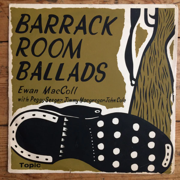 EWAN MACCOLL ACCOMPANIED BY PEGGY SEEGER, JIM MACGREGGOR, JOHN COLE, Barrack-Room Ballads (Topic Records Blue/White Labels; 10 T 26, UK 1958, Screen Printed, Un-Laminated, Non-Scalloped Flip 10" LP VG/VG
