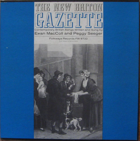 EWAN MACCOLL AND PEGGY SEEGER, The New Briton Gazette (Folkways Records; FW 8732, US 1960, Folkways style sleeve, Booklet) LP VG+/VG+