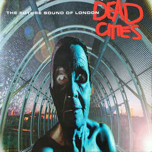 FSOL - FUTURE SOUND OF LONDON, Dead Cities (Virgin; V2814, UK 1996, Gatefold, 2 Inners) 2xLP VG+/VG+