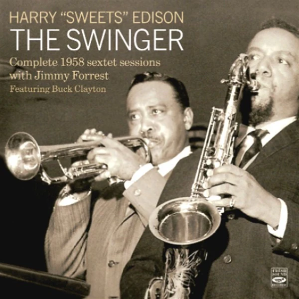 HARRY "SWEETS" EDISON WITH JIMMY FORREST FEAT. BUCK CLAYTON, The Swinger (Complete 1958 Sextet Sessions) (Fresh Sound Records; FSR-CD 547, Spain 2009, Double CD Case) 2xCD VG+/VG+