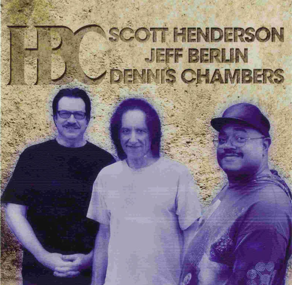 HBC, SCOTT HENDERSON, JEFF BERLIN, DENNIS CHAMBERS, HBC (Music Theories Recordings; MTR 7399 2, Europe 2012) CD VG+/VG+