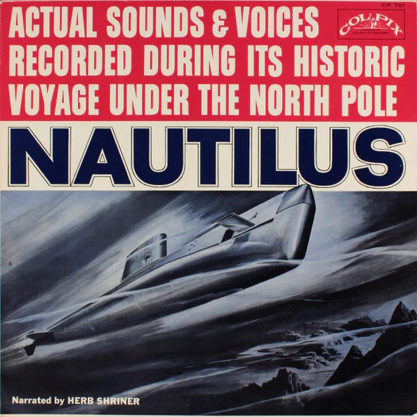 HERB SHRINER, Nautilus: Actual Sounds & Voices Recorded During Its Historic Voyage Under The North Pole (Colpix Records ; CP 701, US 1958, Gatefold, Stapled In Booklet) LP G+/VG