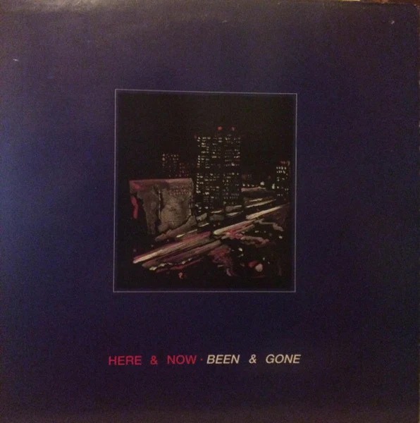 HERE AND NOW, Been and Gone (Cold Harbour Records; COLDLP 002, UK 1986) LP G+/G+