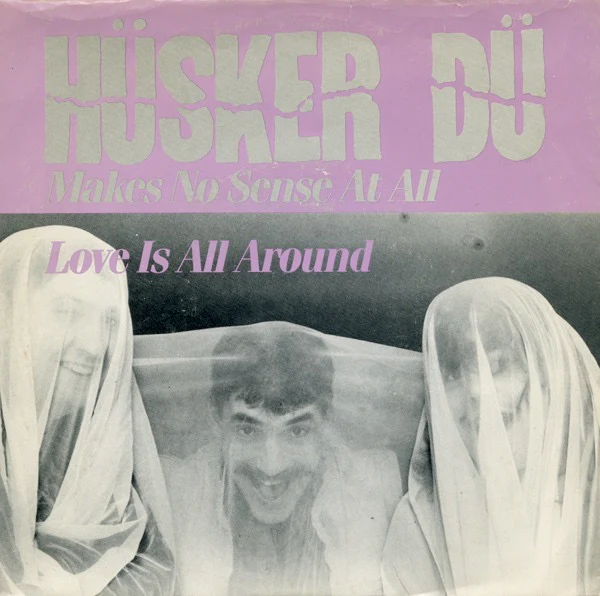 HUSKER DU, Makes No Sense At All / Love Is All Around (SST; SST 051, UK 1985, Picture Sleeve, Mispress With Blank White Label On A-Side) 7" VG/VG