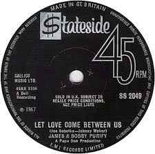 JAMES & BOBBY PURIFY, Let Love Come Between Us / I Don't Want To Have To Wait (Stateside; SS 2049, UK 1967) 7" /G+
