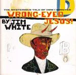 JIM WHITE, The Mysterious Tale Of How I Shouted Wrong-Eyed Jesus (Luaka Bop; 0026, US 2014 Reissue, Gatefold) LP VG+/VG+