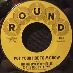 JIMMIE (PREACHER) ELLIS & THE ODD FELLOWS, I Gotta See My Baby / Put Your Hoe To My Row (Round; 1036, US ) 7" /VG+ - Image 2