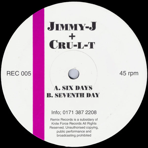 JIMMY J + CRU-L-T, Six Days / Seventh Day (Remix Records; REC 005, UK 1994) 12" /G