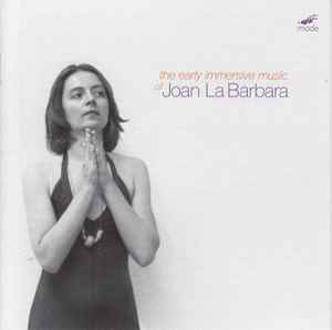 JOAN LA BARBARA, The Early Immersive Music Of Joan La Barbara (Mode; mode 298, US 2017, Jewel Case, Booklet) CD VG+/VG+