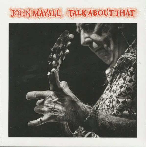 JOHN MAYALL, Talk About That (Forty Below Records; FBR015LP, Worldwide 2017, Inner) LP VG+/VG