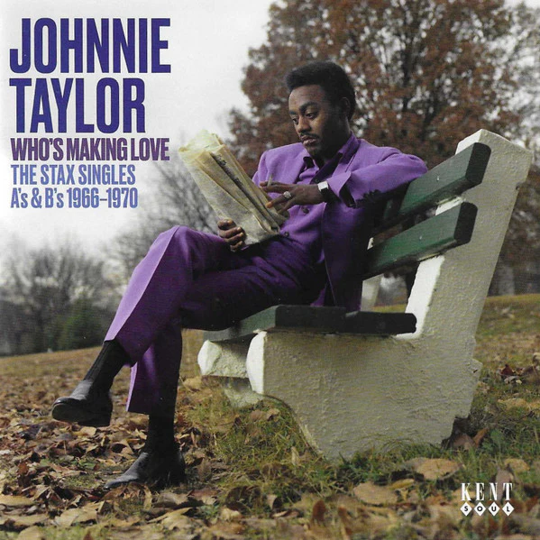 JOHNNIE TAYLOR, Who's Making Love: The Stax Singles A's & B's 1966-1970 (Kent Soul; CDTOP533, UK 2025, Jewel Case) CD VG+/VG+