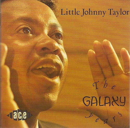 LITTLE JOHNNY TAYLOR, The Galaxy Years (Ace; CDCHD 967, UK 1991, Jewel Case) CD VG+/VG+