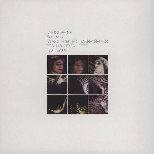 MAGGI PAYNE, Ahh-Ahh (Music For Ed Tannenbaum's Technological Feets 1984-1987) (Root Strata ; RS 081LP, US 2012, Limited Edition of 500) LP EX/EX