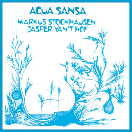 MARKUS STOCKHAUSEN, JASPER VAN'T HOF, Aqua Sansa (Archeo Recordings; AR007, Italy 2016, Textured Sleeve, Insert, Numbered, Limited to 100 Copies on White Vinyl) LP VG+/VG+