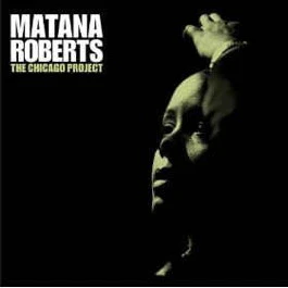 MATANA ROBERTS, The Chicago Project  (Central Control International; CC1006LP, UK 2007) LP EX/EX