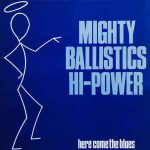 MIGHTY BALLISTICS HI-POWER*, Here Come The Blues (Criminal Damage Records; CRI MLP 131, UK 1986, Picture Sleeve) LP VG+/VG+