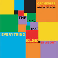 ORCHESTRE TOUT PUISSANT MARCEL DUCHAMP, The Thing That Everything Else Is About (Red Wig; RW 005 , Netherlands 2010) CD VG+/VG+
