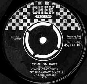 OWEN GRAY WITH SONNY BRADSHAW QUARTET, Come On Baby / My One Desire  (Chek Records; 45/TD 101, UK 1962, 4-Prong Centre) 7" /VG