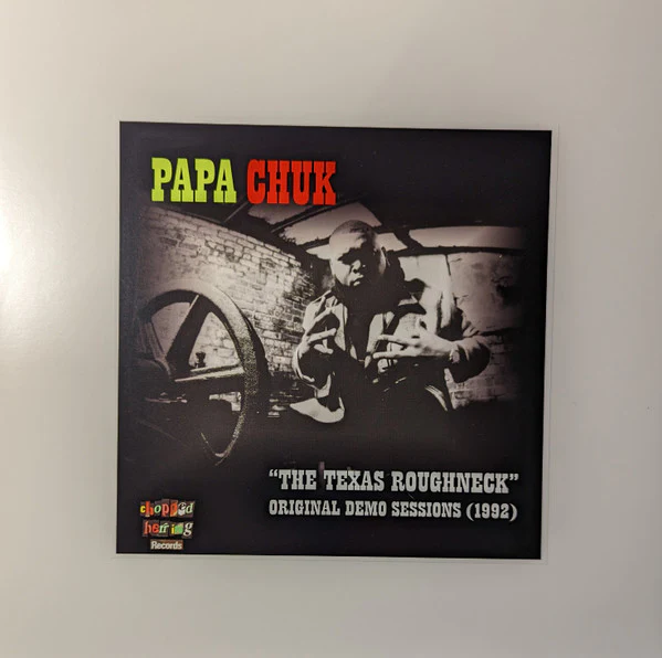 PAPA CHUK, "The Texas Roughneck" Original Demo Sessions(1992) (Chopped Herring Records ; CHPAPALP01, UK 2021, Stickered Plain Sleeve, Clear With Black Swirl) LP EX/EX