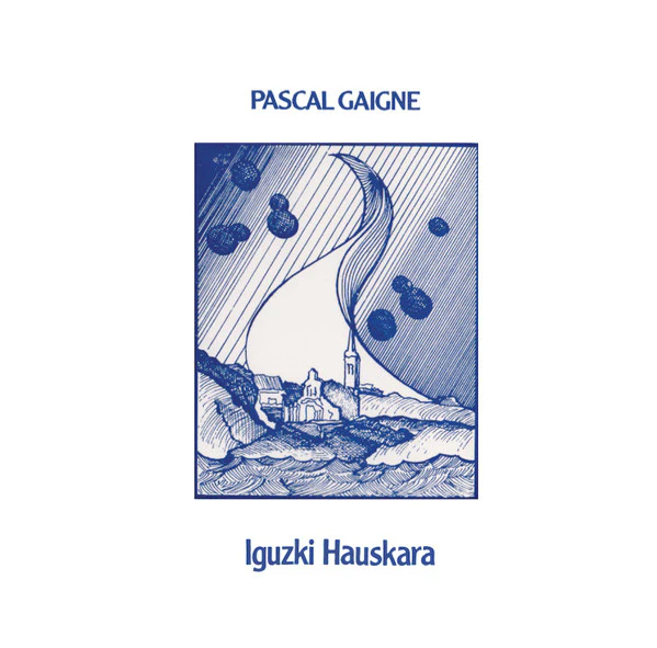 PASCAL GAIGNE, Iguzki Hauskara (Hegoa Records ; Heg010, UK 2024 Reissue, Insert) LP VG+/VG+