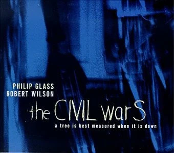 PHILIP GLASS & ROBERT WILSON, The CIVIL warS: A Tree Is Best Measured When It Is Down. Act V - The Rome Section (Nonesuch; 7559-79487-2, Germany 1999, Card Slipcase with Jewel Case inside, B CD M/M