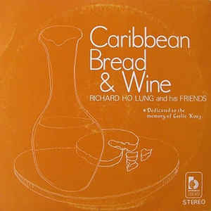 RICHARD HO LUNG AND HIS FRIENDS, Caribbean Bread & Wine (Beverley's Records; BLP-022, Jamaica 1971, Insert) LP VG+/VG