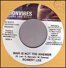 ROBERT LEE, War Is Not The Answer (Lionvibes Sound And Music; MML994, Jamaica 2005) 7" /VG+