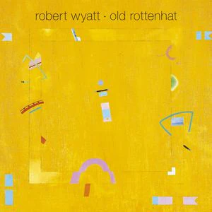 ROBERT WYATT, Old Rottenhat (Domino; REWIGLP43, UK 2008 Reissue, Inner) LP EX/VG+