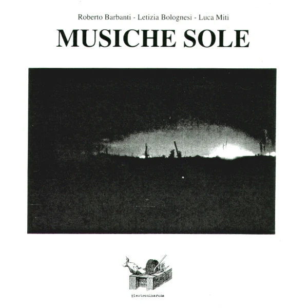 ROBERTO BARBANTI - LETIZIA BOLOGNESI - LUCA MITI, Musiche Sole (Electronikaruna ; none, Italy 1993) LP VG+/VG+