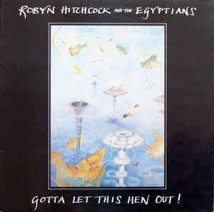 ROBYN HITCHCOCK & THE EGYPTIANS, Gotta Let This Hen Out! (Midnight Music; CHIME 00.15 S, UK 1985, No Merch Insert) LP VG/VG