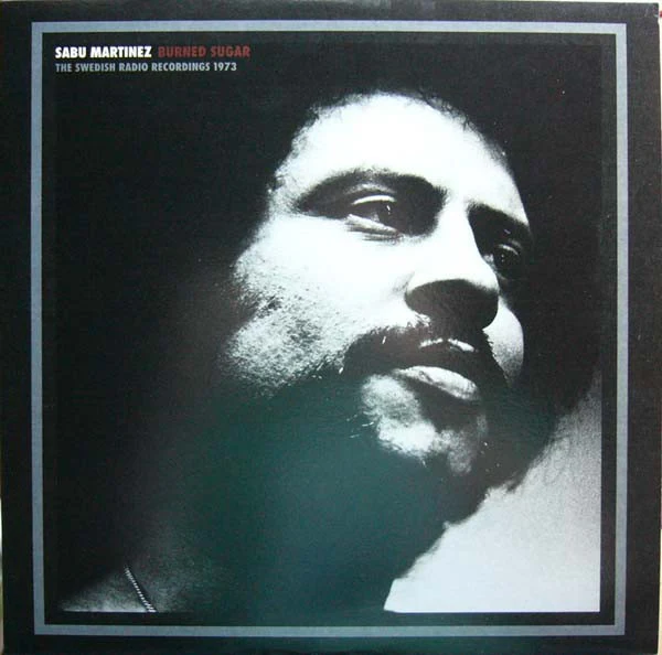SABU MARTINEZ, Burned Sugar - The Swedish Radio Recordings 1973 (Mellotronen; MELLO LP 5, Sweden 2008, Picture Sleeve, Inner) LP VG+/VG+