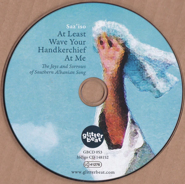 SAZ'ISO, At Least Wave Your Handkerchief At Me (The Joys and Sorrows of Southern Albanian Song) (Glitterbeat; GBCD 053, Germany 2017, Booklet) CD VG+/VG+ - Image 3