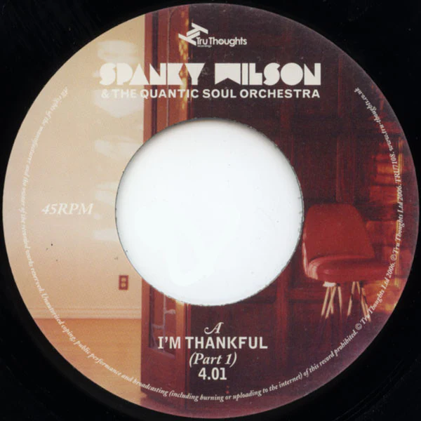 SPANKY WILSON & THE QUANTIC SOUL ORCHESTRA, I'm Thankful (Part 1) / Don't Joke With A Hungry Man (Part 3 - Instrumental) (Tru Thoughts; TRU7108, UK 2006, Plain Sleeve) 7" /VG