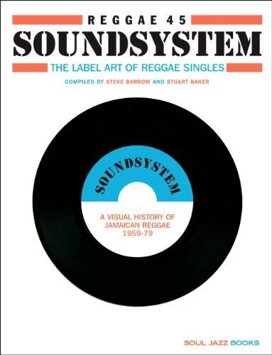 STEVE BARROW, Reggae Soundsystem 45: The Label Art of Reggae Singles: A Visual History of Jamaican Reggae 1959-1979 (, Europe 2012) Book VG+/VG+