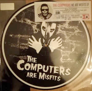 THE COMPUTERS, We Are Misfits (One Little Indian; 1187TP10, UK 2012, Stickered Clear Plastic Sleeve, Picture Disc, Ltd to 500) 10" VG/EX