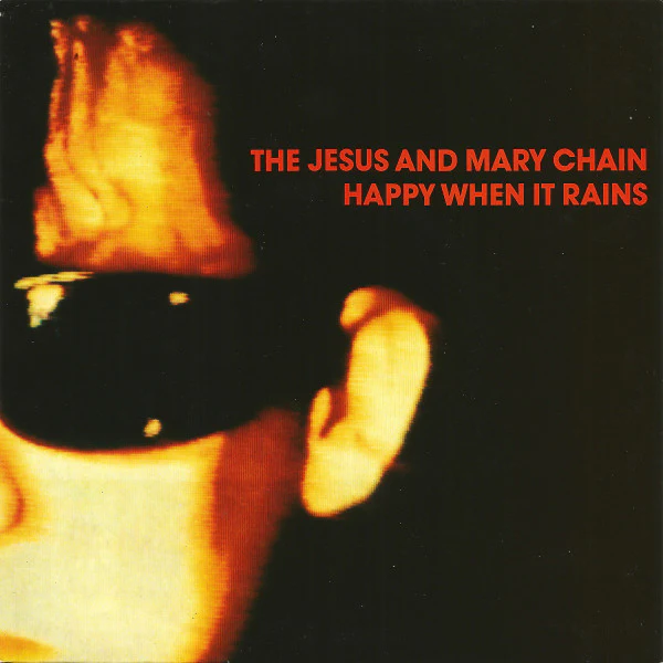 THE JESUS AND MARY CHAIN, Happy When It Rains (Blanco Y Negro Black Paper Labels; NEG 25, UK 1987, Picture Sleeve) 7" VG/VG