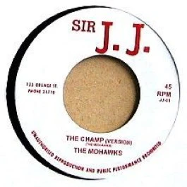 THE MOHAWKS, The Champ / Give Me Some (Sir J. J.; JJ-01, UK 2004 Reissue) 7" /EX