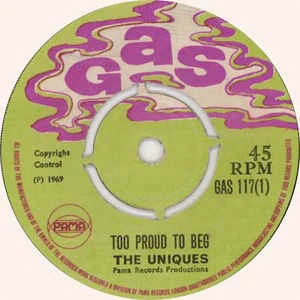 THE UNIQUES, Too Proud To Beg / Love And Devotion (Gas; GAS 117, UK 1969, 4-Prong Centre) 7" /G