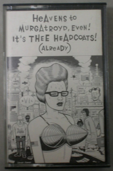 THEE HEADCOATS, Heavens To Murgatroyd, Even! It's Thee Headcoats! (Already) (Sub Pop; SP 82 a, US 1990) Cassette VG+/VG+