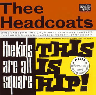 THEE HEADCOATS / THEE HEADCOATEES, The Kids Are All Square - This Is Hip! + Girlsville (Damaged Goods; DAMGOODCD 9, UK 1993, Jewel Case) CD VG+/VG+