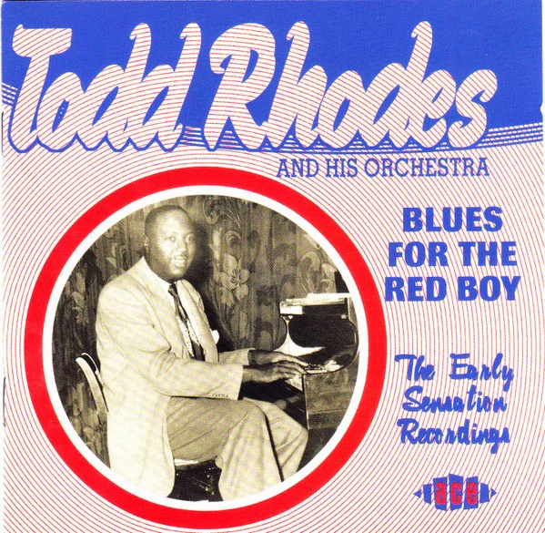 TODD RHODES AND HIS ORCHESTRA, Blues For The Red Boy - The Early Sensation Recordings (Ace; CDCHD 856, UK 2002, Jewel Case) CD VG+/VG+
